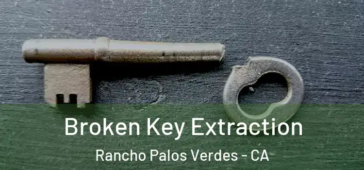  Broken Key Extraction Rancho Palos Verdes - CA
