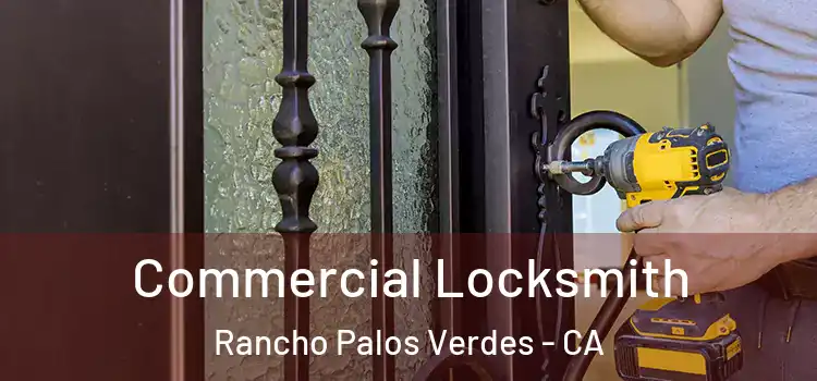  Commercial Locksmith Rancho Palos Verdes - CA