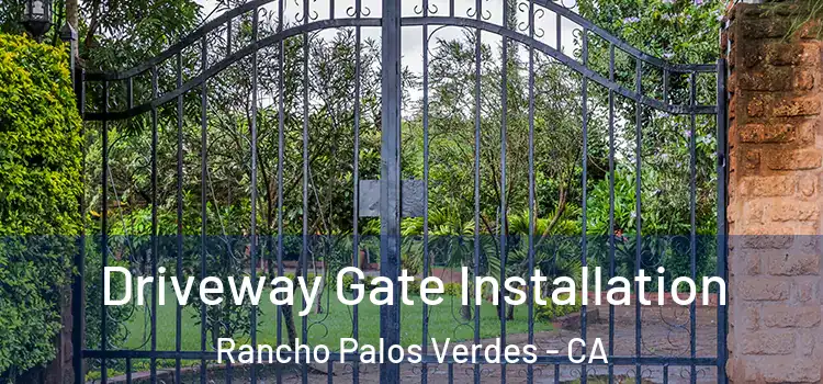  Driveway Gate Installation Rancho Palos Verdes - CA