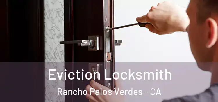  Eviction Locksmith Rancho Palos Verdes - CA